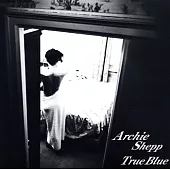 Archie Shepp / True Blue