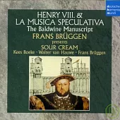 Henry VIII. & La Musica Speculativa - The Baldwine Manuscript / Sour Cream