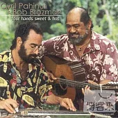 Cyril Pahinui & Bob Brozman / Four Hands Sweet & Hot