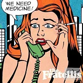 The Fratellis / We Need Medicine