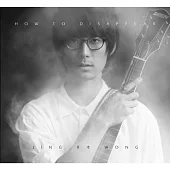 Jing WONG 黃靖 / How To Disappear