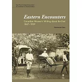 Eastern Encounters: Canadian Women’s Writing about the East, 1867-1929 (電子書)