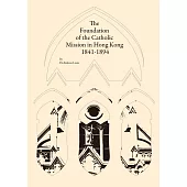 The Foundation of the Catholic Mission in Hong Kong, 1841-1894 (電子書)