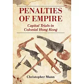 Penalties of Empire: Capital Trials in Colonial Hong Kong (電子書)
