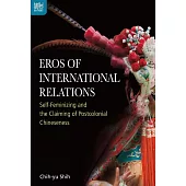 Eros of International Relations: Self-Feminizing and the Claiming of Postcolonial Chineseness (電子書)