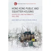 Hong Kong Public and Squatter Housing: Geopolitics and Informality, 1963–1985 (電子書)
