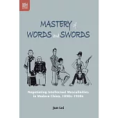 Mastery of Words and Swords: Negotiating Intellectual Masculinities in Modern China, 1890s–1930s (電子書)