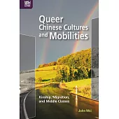 Queer Chinese Cultures and Mobilities: Kinship, Migration, and Middle Classes (電子書)