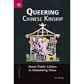 Queering Chinese Kinship: Queer Public Culture in Globalizing China (電子書)