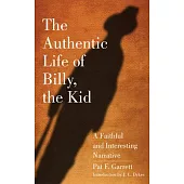 The Authentic Life of Billy, the Kid: A Faithful and Interesting Narrative