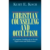 Christian Counseling and Occultism: A Complete Guidebook to Occult Oppression and Deliverance