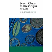 Seven Clues to the Origin of Life: A Scientific Detective Story