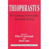 Theophrastus: His Psychological, Doxographical, and Scientific Writings