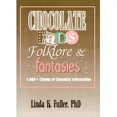 Chocolate Fads, Folklore, & Fantasies: 1,000+ Chunks of Chocolate Information
