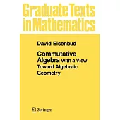 Commutative Algebra With a View Toward Algebraic Geometry