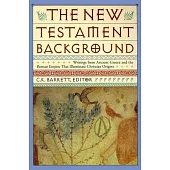 The New Testament Background: Writings from Ancient Greece and the Roman Empire That Illuminate Christian Origins