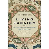 Living Judaism: The Complete Guide to Jewish Belief, Tradition, and Practice