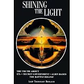 Shining the Light: The Truth About Ets, Secret Government, Alien Bases : The Battle Begins