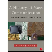 A History of Mass Communication: Six Information Revolutions