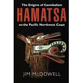 Hamatsa: The Enigma of Cannibalism on the Pacific Northwest Coast