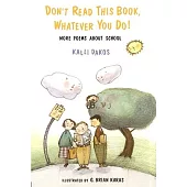 Don’t Read This Book, Whatever You Do!: More Poems About School