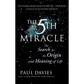 The Fifth Miracle: The Search for the Origin and Meaning of Life