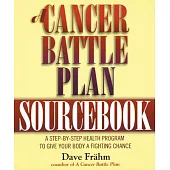 A Cancer Battle Plan Sourcebook: A Step-By-Step Health Program to Give Your Body a Fighting Chance