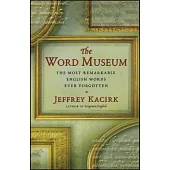 The Word Museum: The Most Remarkable English Ever Forgotten