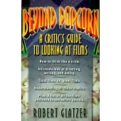 Beyond Popcorn: A Critic’s Guide to Looking at Films