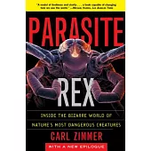 Parasite Rex: Inside the Bizarre World of Nature’s Most Dangerous Creatures