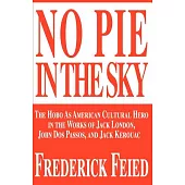 No Pie in the Sky: The Hobo As American Cultural Hero in the Works of Jack London, John DOS Passos, and Jack Kerouac