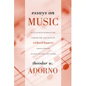 Essays on Music: Theodor W. Adorno ; Selected, With Introduction, Commentary, and Notes by Richard Leppert ; New Translations by
