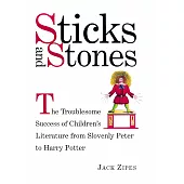 Sticks and Stones: The Troublesome Success of Children’s Literature from Slovenly Peter to Harry Potter