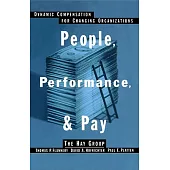 People, Performance, and Pay: Dynamic Compensation for Changing Organizations