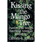 Kissing the Mango Tree: Puerto Rican Women Rewriting American Literature