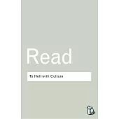 To Hell With Culture: And Other Essays on Art and Society