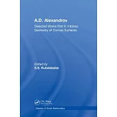 A.D. Alexandrov: Selected Works Part II: Intrinsic Geometry of Convex Surfaces