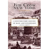 Jim Crow New York: A Documentary History of Race and Citizenship, 1777-1877