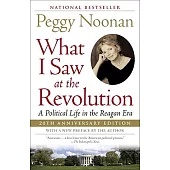 What I Saw at the Revolution: A Political Life in the Reagan Era