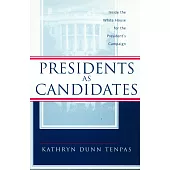 Presidents As Candidates: Inside the White House for the Presidential Campaign