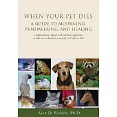 When Your Pet Dies: A Guide to Mourning, Remembering and Healing
