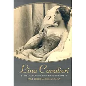 Lina Cavalieri: The Life of Opera’s Greatest Beauty, 1874-1944