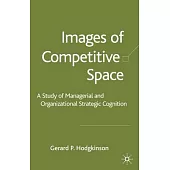 Images of Competitive Space: A Study of Managerial and Organizational Strategic Cognition