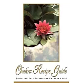 Chakra Recipe Guide: Quick and Easy Recipes for Chakras 2 to 6