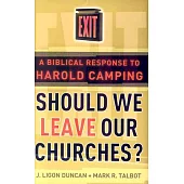 Should We Leave Our Churches?: A Biblical Response to Harold Camping
