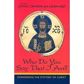 Who Do You Say That I Am?: Confessing the Mystery of Christ