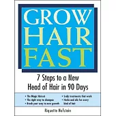 Grow Hair Fast: 7 Steps to a New Head of Hair in 90 Days