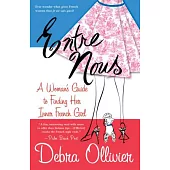 Entre Nous: A Woman’s Guide to Finding Her Inner French Girl