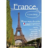 France, a Love Story: Women Write about the French Experience