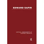 Edward Sapir: Critical Assessments Of Leading Linguists